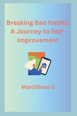 Breaking Bad Habits - Marcillinus O