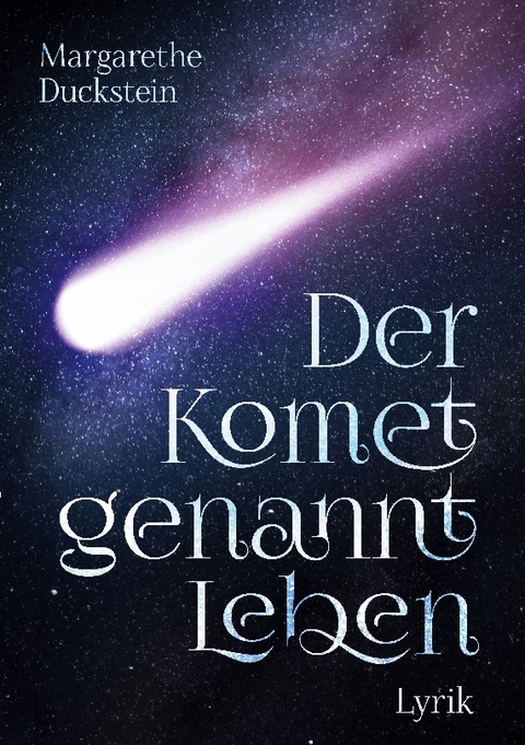 Der Komet genannt Leben - Margarethe Duckstein