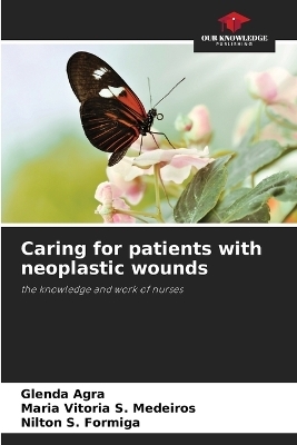 Caring for patients with neoplastic wounds - Glenda Agra, Maria Vit�ria S Medeiros, Nilton S Formiga