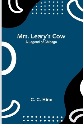 Mrs. Leary's Cow - C C Hine