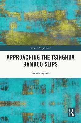 Approaching the Tsinghua Bamboo Slips - Guozhong Liu