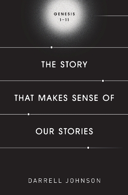 The Story That Makes Sense Of Our Stories - Darrell W Johnson