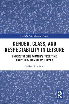 Gender, Class, and Respectability in Leisure - Gökben Demirbaş