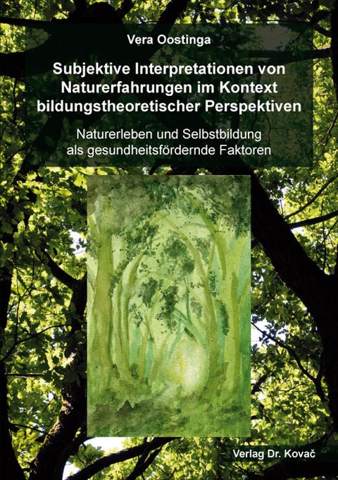 Subjektive Interpretationen von Naturerfahrungen im Kontext bildungstheoretischer Perspektiven - Vera Oostinga