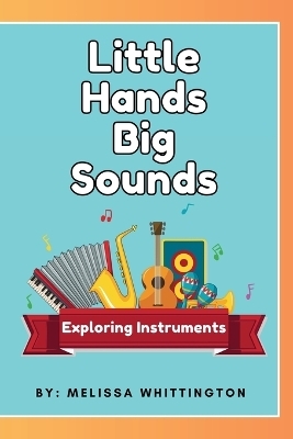 Little Hands, Big Sounds - Melissa Whittington