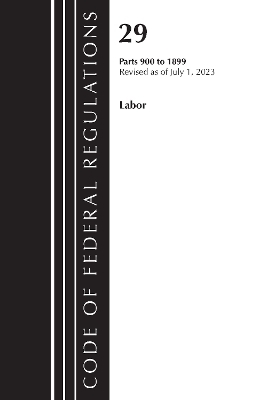 Code of Federal Regulations, Title 29 Labor/OSHA 900-1899, Revised as of July 1, 2023 -  Office of The Federal Register (U.S.)