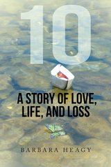 10 - a Story of Love, Life, and Loss - Barbara Heagy