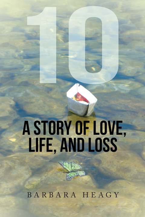 10 - a Story of Love, Life, and Loss - Barbara Heagy