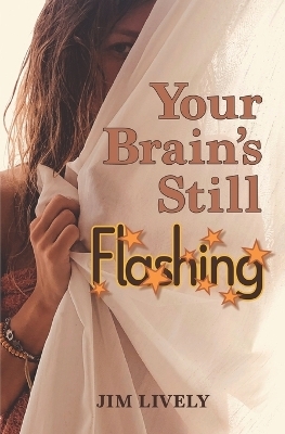 Your Brain's Still Flashing - Jim Lively