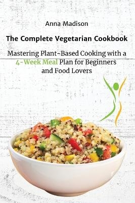 The Complete Vegetarian Cookbook -  Anna Madison