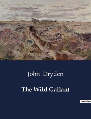 The Wild Gallant - John Dryden