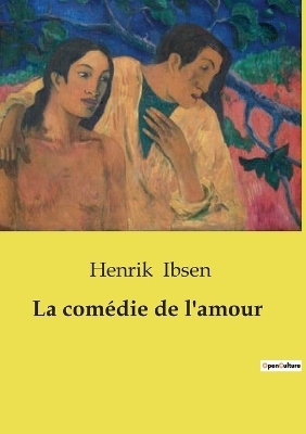 La com�die de l'amour - Henrik Ibsen