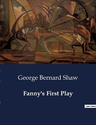 Fanny's First Play - George Bernard Shaw