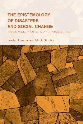 The Epistemology of Disasters and Social Change - Jordan Pascoe, Mitch Stripling