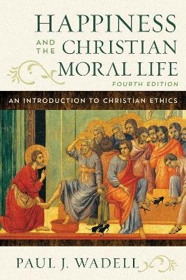 Happiness and the Christian Moral Life - Paul J. Wadell
