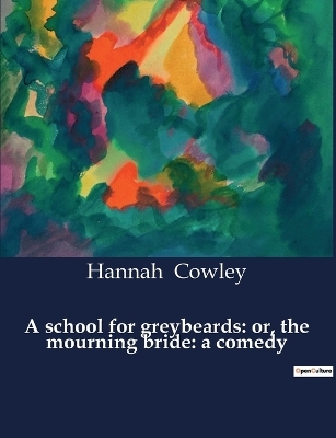 A school for greybeards - Hannah Cowley