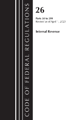 Code of Federal Regulations, Title 26 Internal Revenue 50-299, 2023 -  Office of The Federal Register (U.S.)