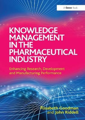 Knowledge Management in the Pharmaceutical Industry - Elisabeth Goodman, John Riddell