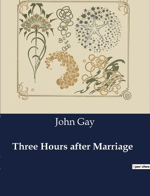 Three Hours after Marriage - John Gay