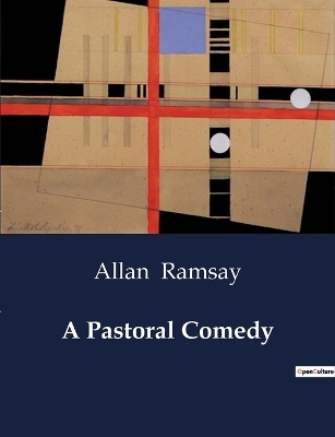 A Pastoral Comedy - Allan Ramsay