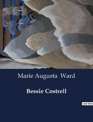 Bessie Costrell - Marie Augusta Ward
