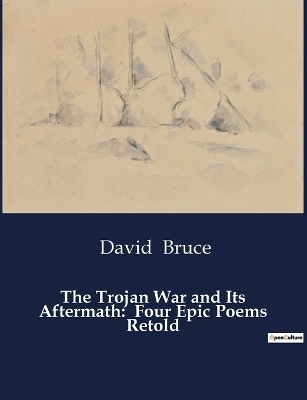 The Trojan War and Its Aftermath - David Bruce