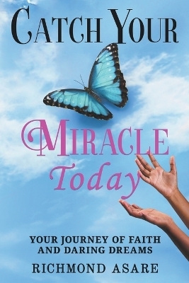 "Catch Your Miracle Today - Richmond Asare