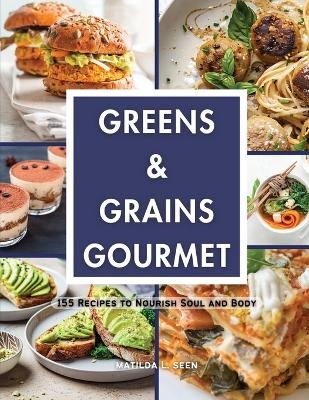 Greens & Grains Gourmet - Matilda L Seen