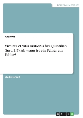 Virtutes et vitia orationis bei Quintilian (inst. 1,5). Ab wann ist ein Fehler ein Fehler? -  Anonymous