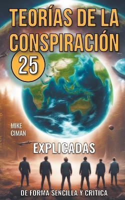 25 Teor�as De La Conspiraci�n Explicadas De Forma Sencilla Y Cr�tica - Mike Ciman