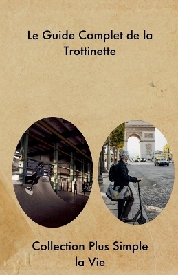 Le Guide Complet de la Trottinette - Maxime Roulet