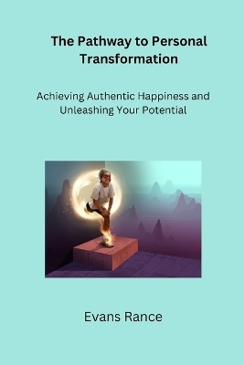 The Pathway to Personal Transformation - Evans Rance