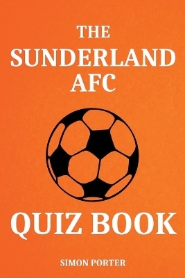 The Sunderland AFC Quiz Book - Simon Porter