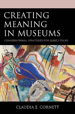 Creating Meaning in Museums - Claudia E. Cornett