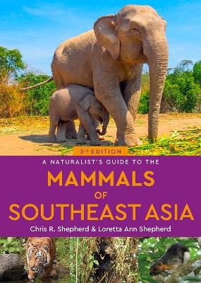 A Naturalist's Guide to the Mammals of Southeast Asia - Chris Shepherd, Loretta Shepherd