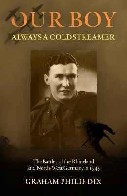 Our Boy – Always a Coldstreamer - Graham Philip Dix