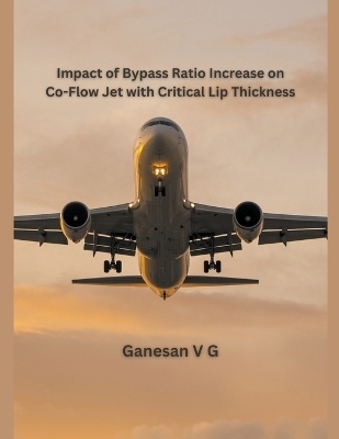 Impact of Bypass Ratio Increase on Co-Flow Jet with Critical Lip Thickness - V G Ganesan