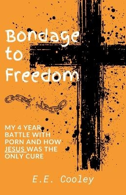 Bondage to Freedom - E E Cooley