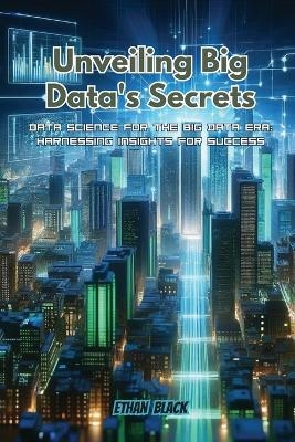 Unveiling Big Data's Secrets - Ethan Black
