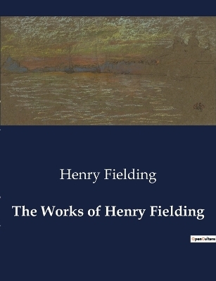 The Works of Henry Fielding - Henry Fielding