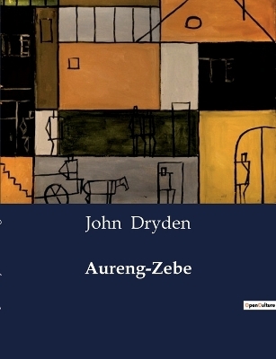 Aureng-Zebe - John Dryden