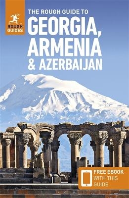 The Rough Guide to Georgia, Armenia & Azerbaijan: Travel Guide with eBook - Rough Guides