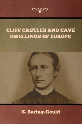 Cliff Castles and Cave Dwellings of Europe - S Baring-Gould