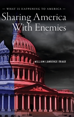 Sharing America With Enemies - William Lawrence Drake