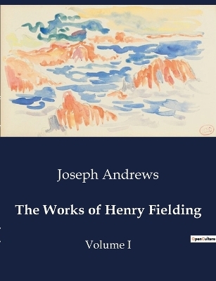 The Works of Henry Fielding - Joseph Andrews