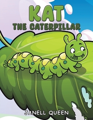 Kat the Caterpillar - Janell Queen