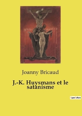 J.-K. Huysmans et le satanisme - Joanny Bricaud