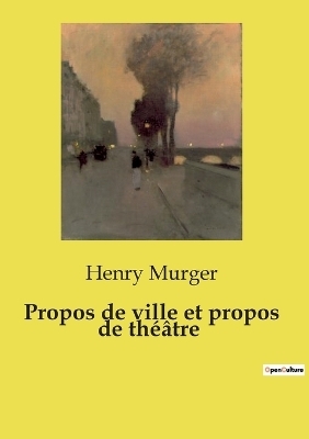 Propos de ville et propos de th��tre - Henry Murger