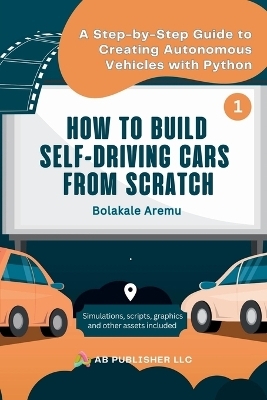 How to Build Self-Driving Cars From Scratch, Part 1 - Bolakale Aremu