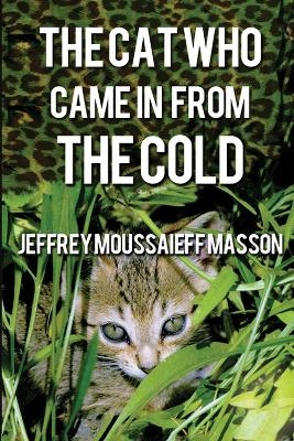 The Cat Who Came in from the Cold - Jeffrey Moussaieff Masson